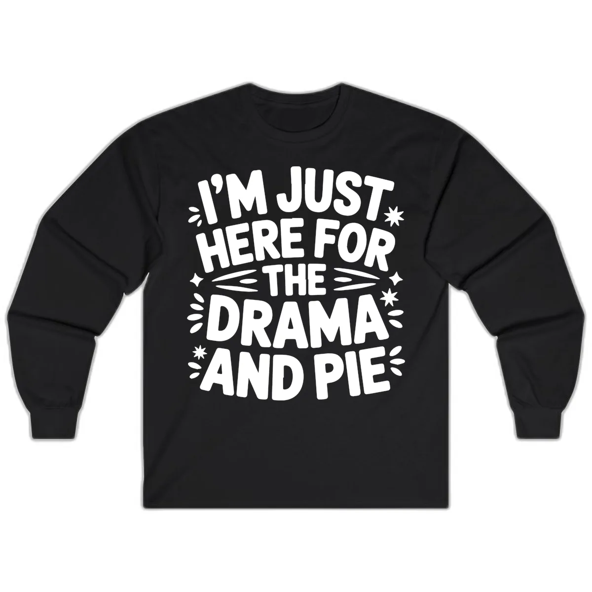 I'm Just Here For The Drama And Pie Long Sleeve in Black